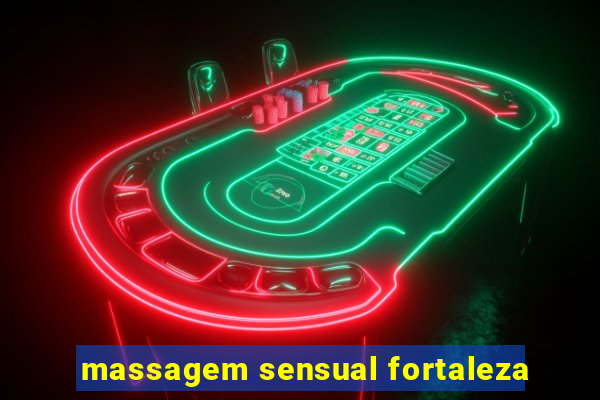 massagem sensual fortaleza